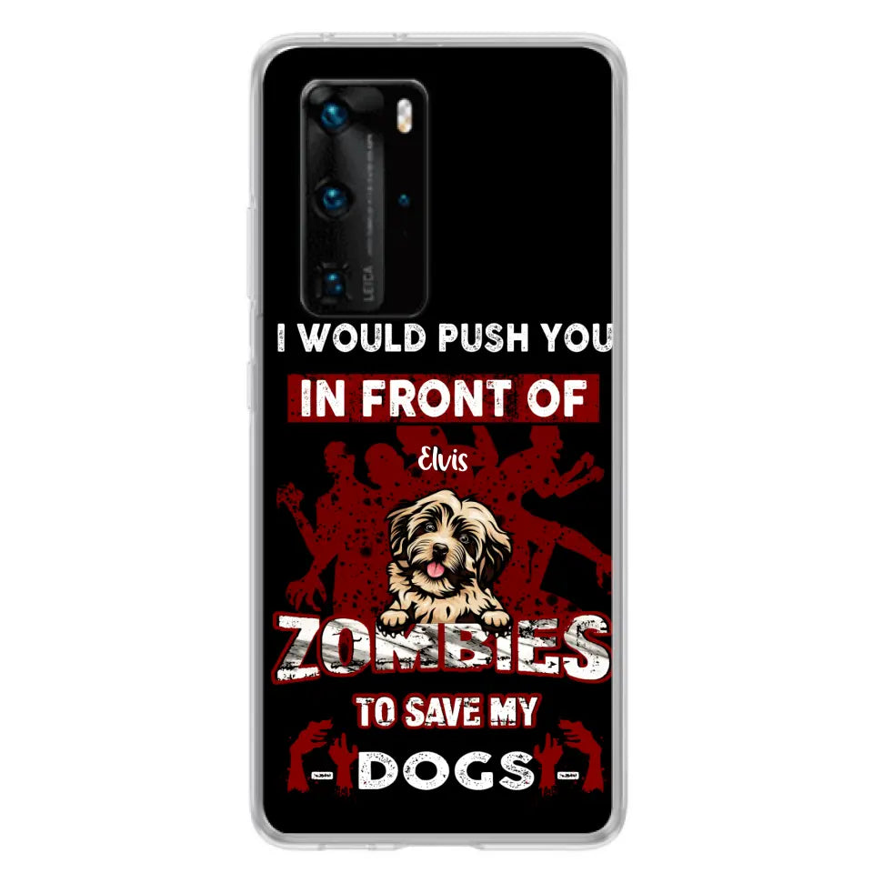 Personalized Front Dog Phone Case - Up to 4 Dogs - Best Gift For Dogs Lover - I Would Push You In Front Of Zombies To Save My Dogs - Case For Xiaomi, Oppo And Huawei