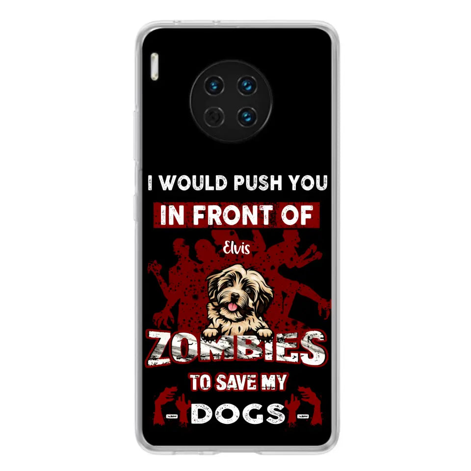 Personalized Front Dog Phone Case - Up to 4 Dogs - Best Gift For Dogs Lover - I Would Push You In Front Of Zombies To Save My Dogs - Case For Xiaomi, Oppo And Huawei