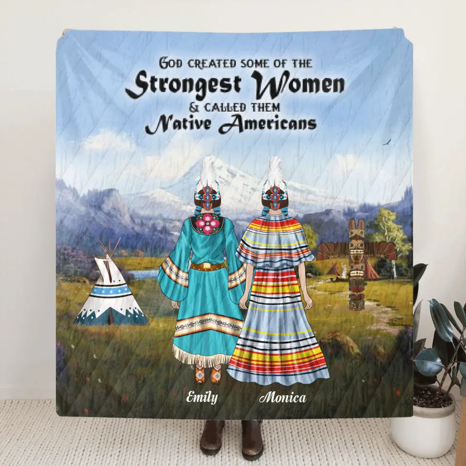 Personalized Native Blanket - Best Gift For Friends/Sisters - Up to 6 Native American Besties/Sister - God Created Some Of The Strongest Women Called Them Native Americans