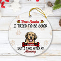 Personalized Dog Mom/Dad Ornament - Up to 4 Dogs - Best Gift For Dog Lover - Dear Santa I Tried To Be Good But I Take After My Mommy/Daddy - QSFLPL