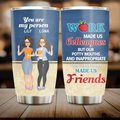Personalized Colleagues Tumbler - Up to 4 Girls - Gift Idea For Colleagues - Work Make Us Colleagues But Our Potty Mouths And Inappropriate Conversations Made Us Friends