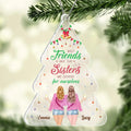 Personalized Friends Acrylic Ornament - Christmas Gift Idea For Friends/Besties/Sisters - Best Friends Are The Sisters We Choose For Ourselves