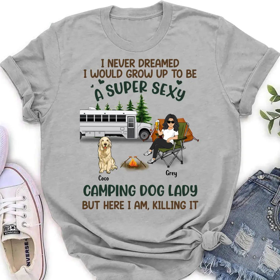 Personalized Camping Lady Shirt/Hoodie - Gift Idea For Dog/Cat Lovers - Up to 4 Dogs/Cats - I Never Dreamed I Would Grow Up To Be A Super Sexy Camping Dog Lady