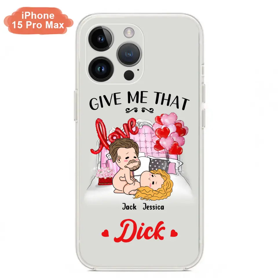 Custom Personalized Couple Phone Case - Gift Idea For Couple/Valentines Day/Her/Him - Give Me That Dick - Case For iPhone/Samsung