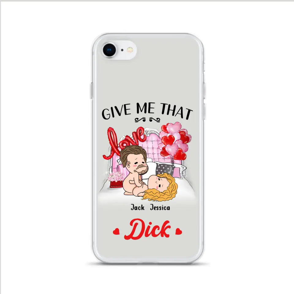 Custom Personalized Couple Phone Case - Gift Idea For Couple/Valentines Day/Her/Him - Give Me That Dick - Case For iPhone/Samsung
