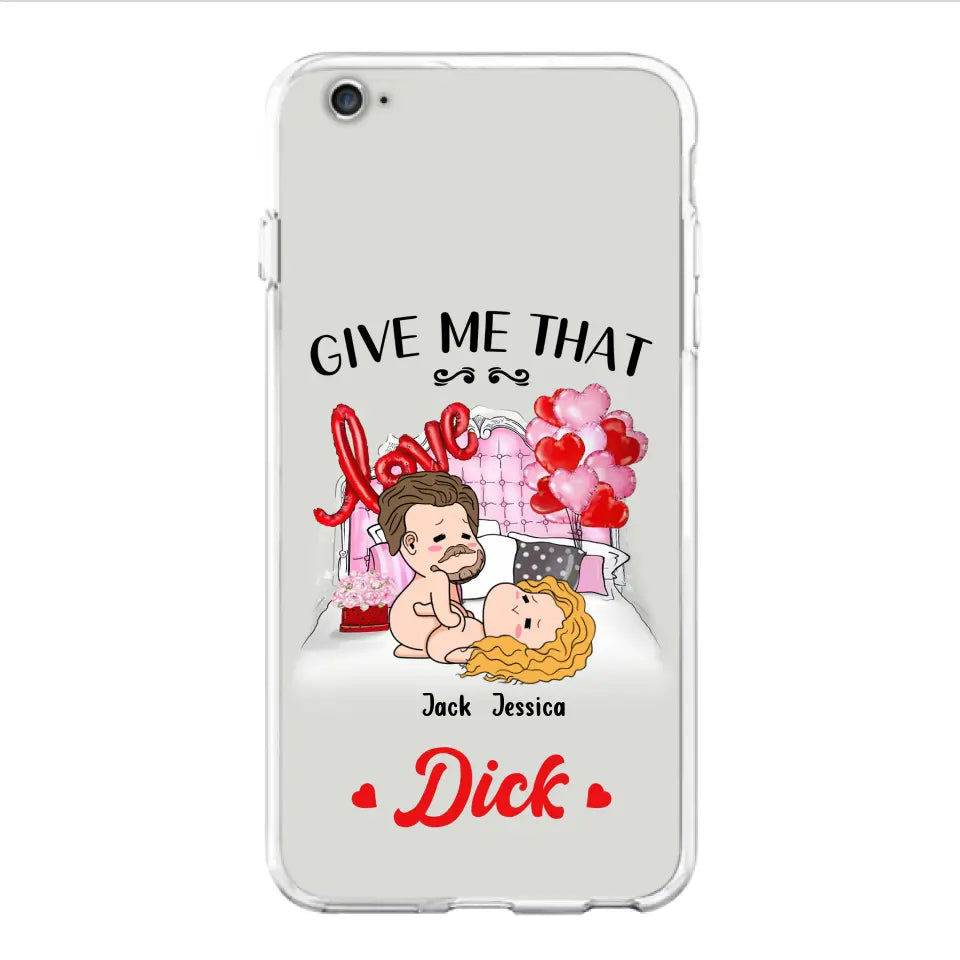 Custom Personalized Couple Phone Case - Gift Idea For Couple/Valentines Day/Her/Him - Give Me That Dick - Case For iPhone/Samsung