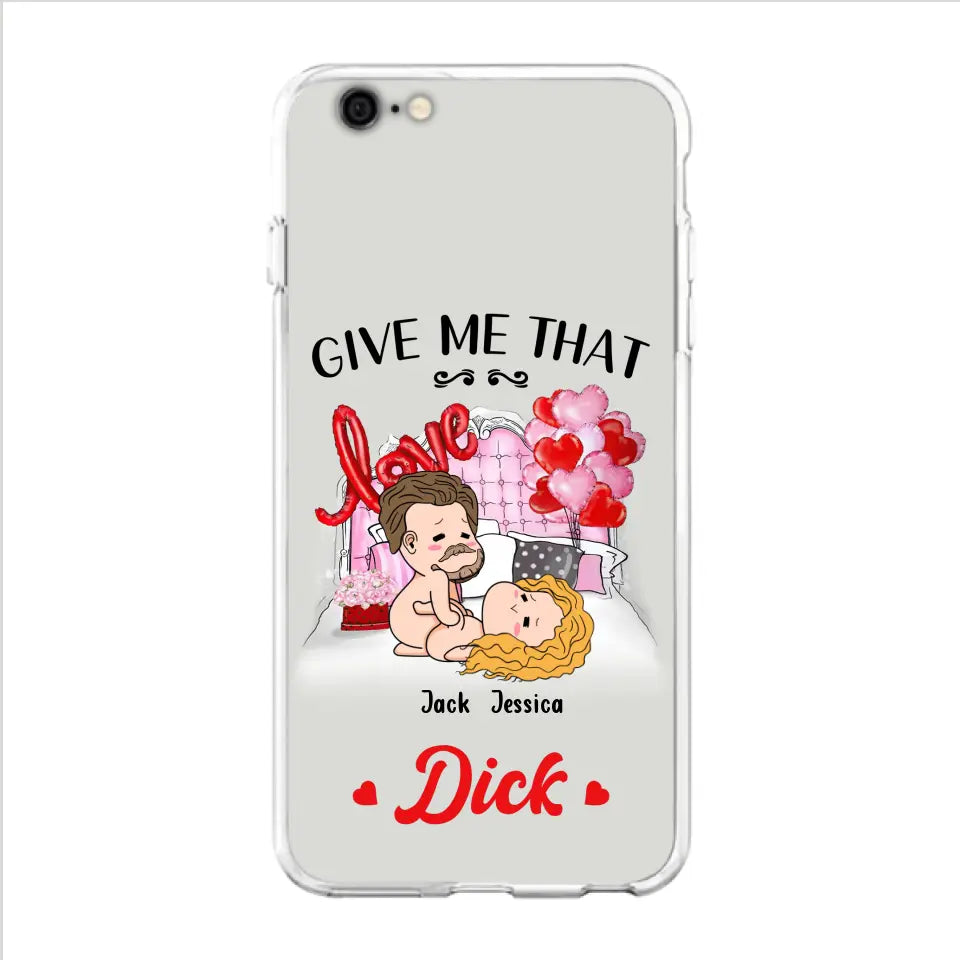 Custom Personalized Couple Phone Case - Gift Idea For Couple/Valentines Day/Her/Him - Give Me That Dick - Case For iPhone/Samsung