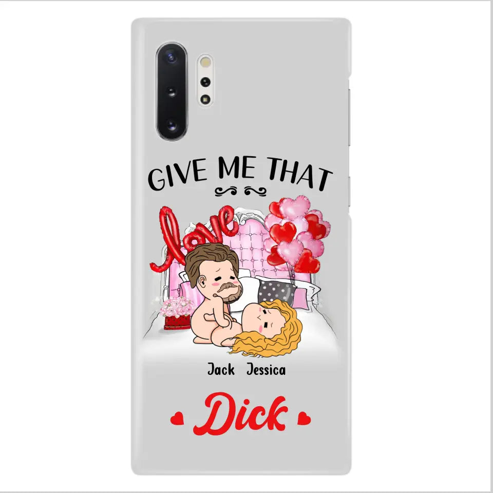Custom Personalized Couple Phone Case - Gift Idea For Couple/Valentines Day/Her/Him - Give Me That Dick - Case For iPhone/Samsung