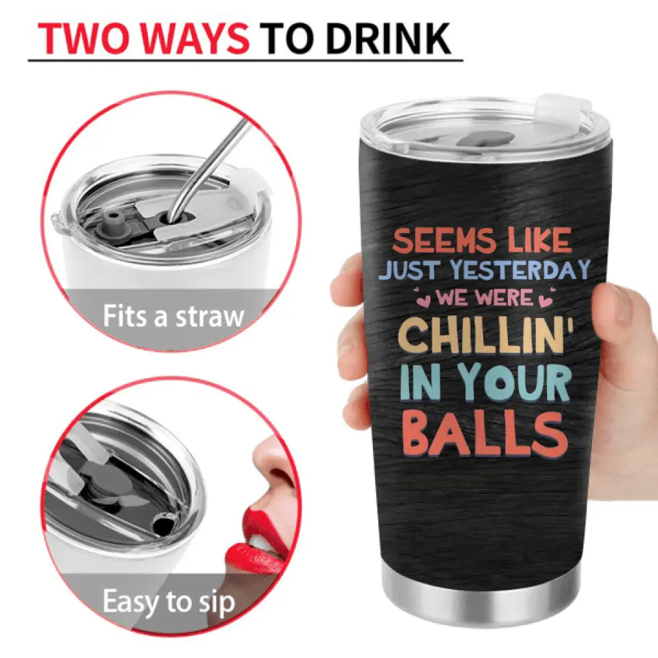 Personalized Sperms Tumbler - Up to 8 Sperms - Seems Like Just Yesterday We Were Chillin' In Your Balls
