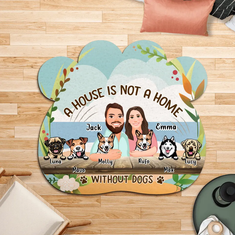 Personalized Dog Rug - Up to 6 Dogs - Gift Idea for Dog Lovers - A House Is Not A Home Without Dogs