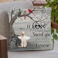 Personalized Memorial Dog Pillow Cover - Memorial Gift For Dog Lovers With Up to 3 Dogs - If Love Could Have Saved You, You Would Have Lived Forever