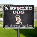 Personalized Spoiled Dog Metal Sign - Gift Idea For Dog Lovers - Up To 5 Dogs - A Spoiled Dog And Their Staff Live Here