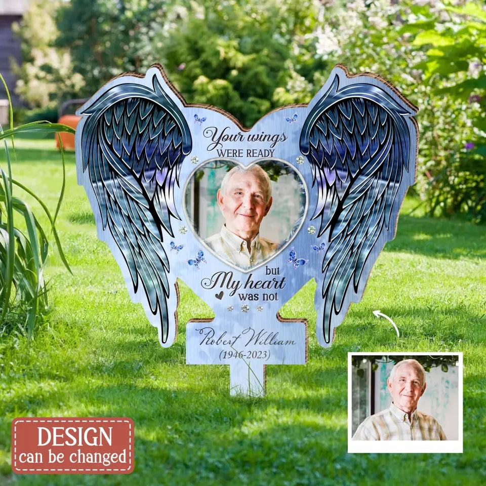 Personalized Memorial Garden Stake - Upload Photo - Memorial Gift Idea For Family Member - Your Wings Were Ready But My Heart Was Not