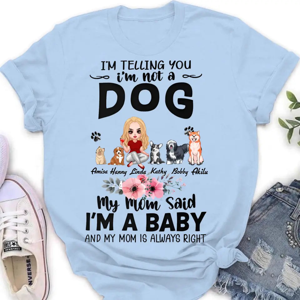 Personalized Dog Mom T-Shirt/Long Sleeve/Sweatshirt/Hoodie - Up to 5 Dogs - Gift Idea For Dog Lovers - My Mom Said I'm A Baby