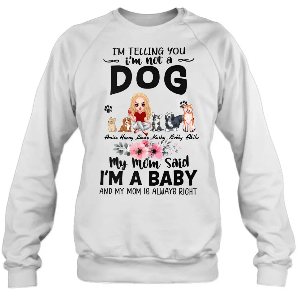 Personalized Dog Mom T-Shirt/Long Sleeve/Sweatshirt/Hoodie - Up to 5 Dogs - Gift Idea For Dog Lovers - My Mom Said I'm A Baby