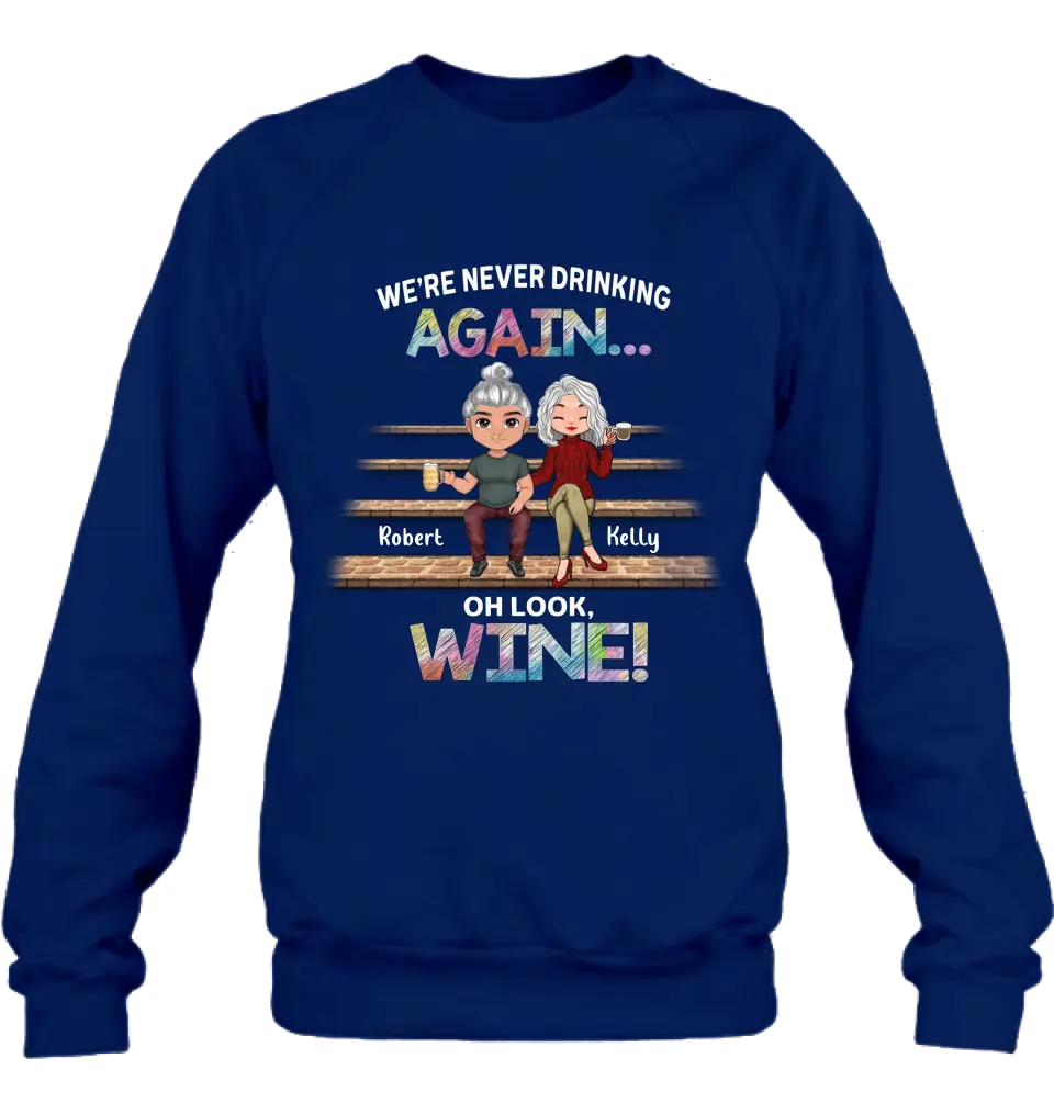 Personalized Besties Shirt/Hoodie - Gift Idea For Friends/Besties/Couple - We're Never Drinking Again Oh Look Wine