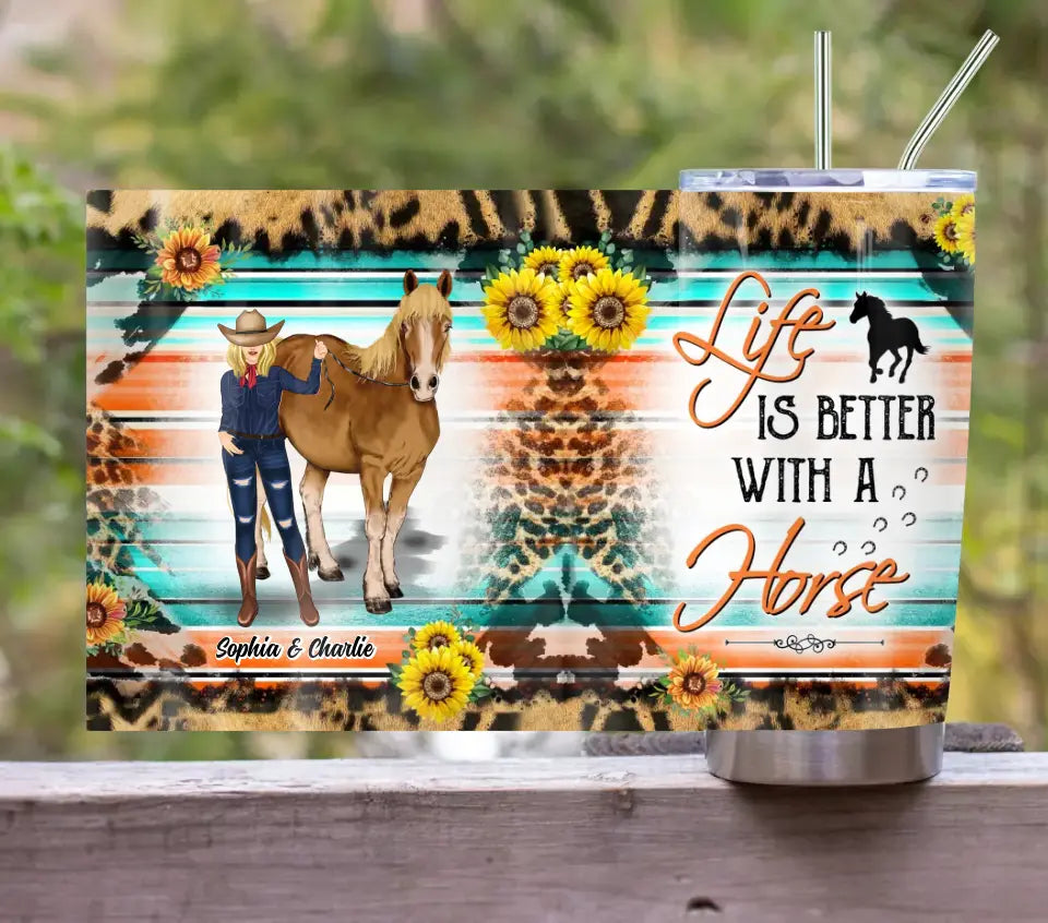 Custom Personalized Horse Tumbler - Gift Idea For Horse Lover/Girl - Life Is Better With A Horse