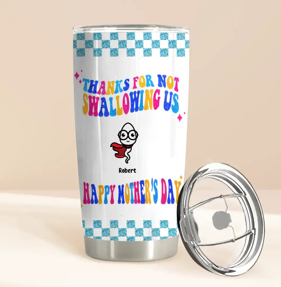 Personalized Mom Tumbler - Up to 8 Children - Gift Idea For Mother's Day - Thanks For Not Swallowing Us Happy Mother's Day