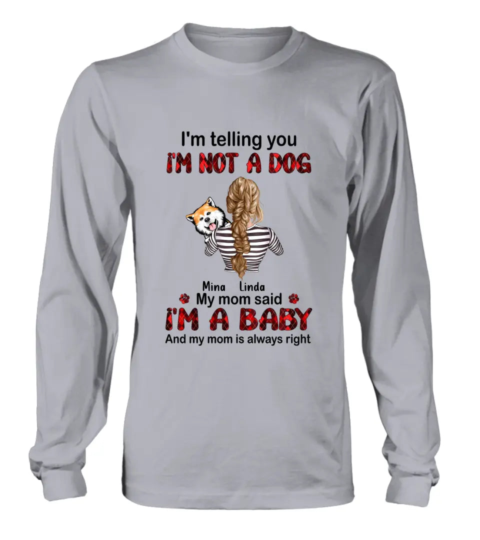 Personalized Dog Mom T-shirt/Hoodie - Gift Idea For Dog Lover/Mother's Day - Up to 4 Dogs - I'm Telling You I'm Not A Dog