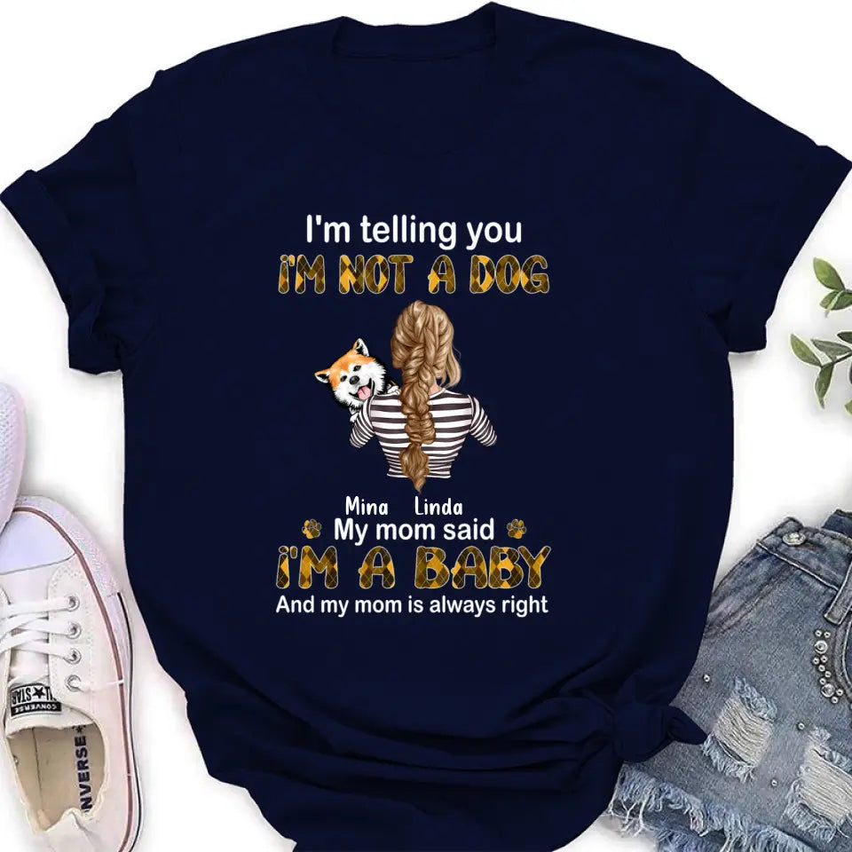 Personalized Dog Mom T-shirt/Hoodie - Gift Idea For Dog Lover/Mother's Day - Up to 4 Dogs - I'm Not A Dog My Mom Said I'm A Baby