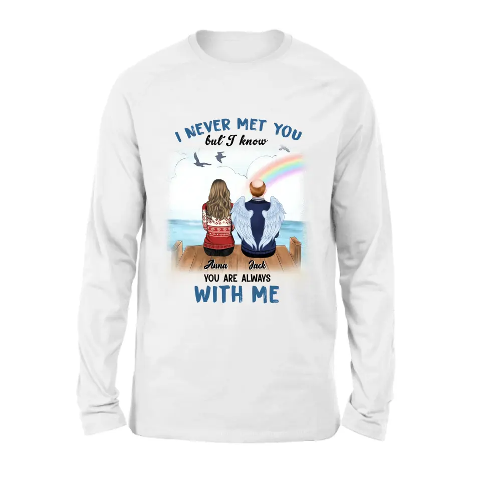 Personalized Memorial Family Shirt/Hoodie -   Memorial Gift For Family Member - I Never Met You But I Know I Am Always
