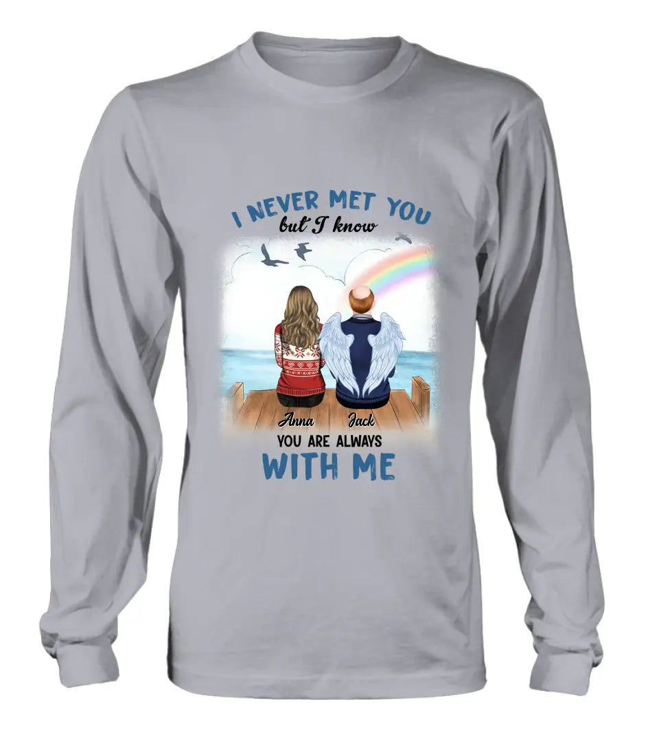 Personalized Memorial Family Shirt/Hoodie -   Memorial Gift For Family Member - I Never Met You But I Know I Am Always