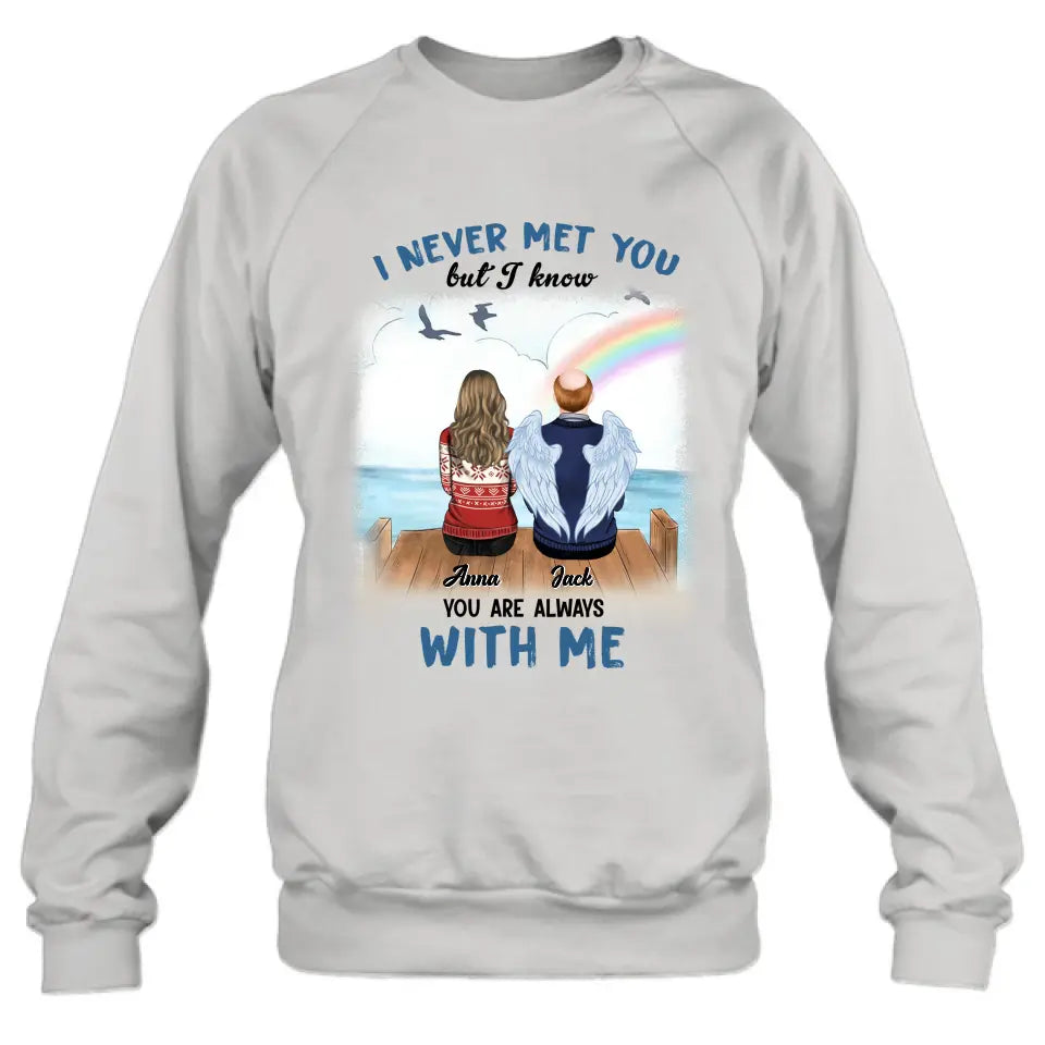 Personalized Memorial Family Shirt/Hoodie -   Memorial Gift For Family Member - I Never Met You But I Know I Am Always