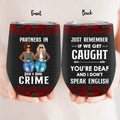 Personalized Besties Wine Tumbler - Gift Idea For Friends/Sisters/Besties - Just Remember If We Get Caught
