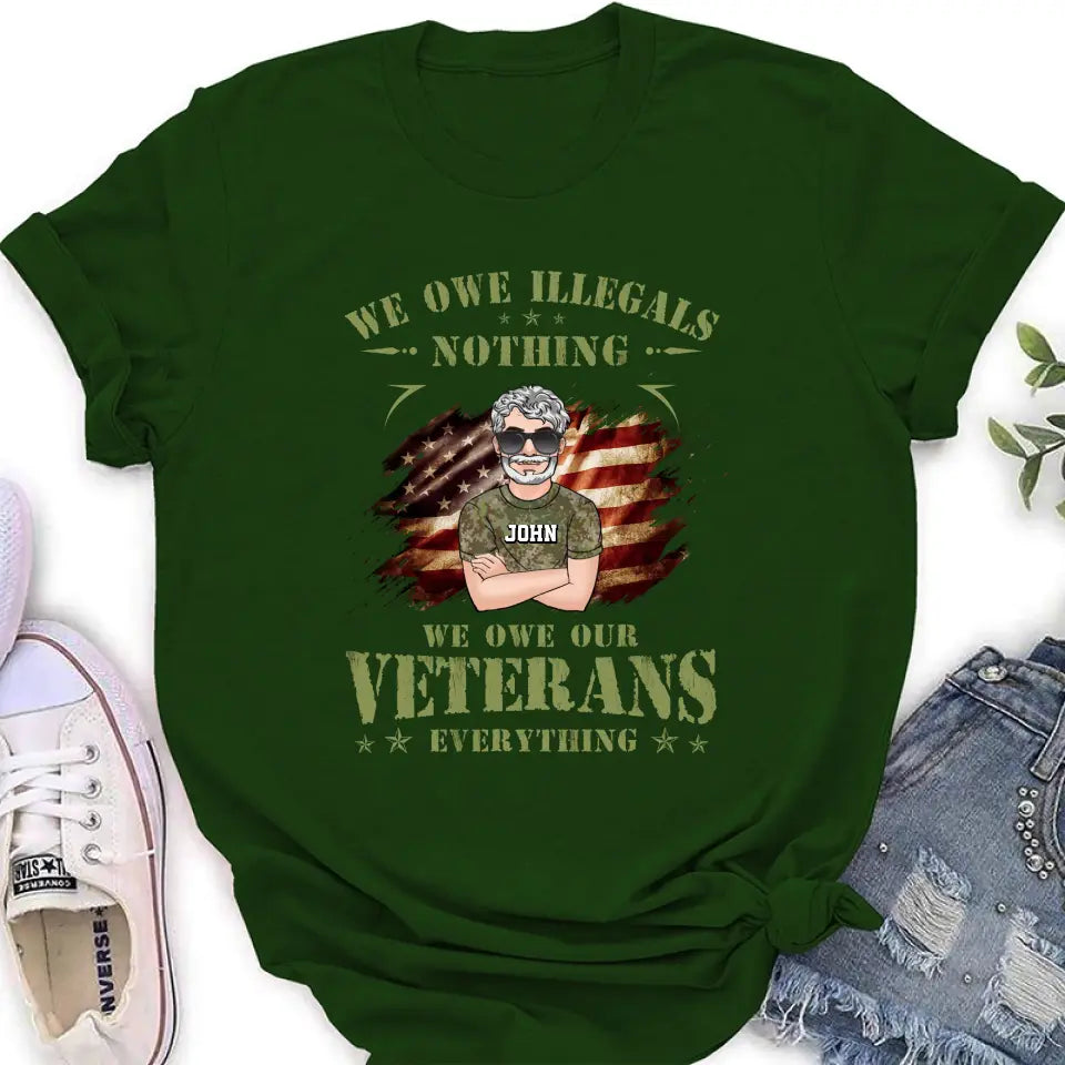 Personalized Veteran Shirt/Hoodie - Gift Idea For Veteran's Day - We Owe Illegals Nothing We Owe Our Veterans Everything