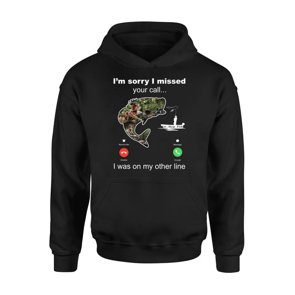Personalized Fishing T-shirt/Hoodie - Gift Idea For Fishing Lover/Father's Day - I'm Sorry I Missed Your Call I Was On My Other Line