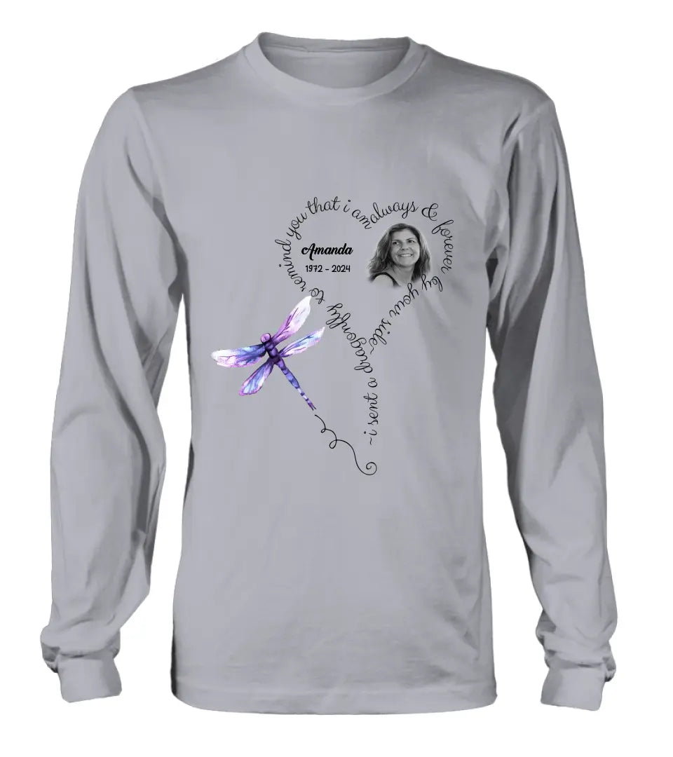 Personalized Memorial Photo Shirt/Hoodie - Memorial Gift Idea for Mother's Day/Father's Day - I Sent A Dragonfly To Remind You That I Am Always & Forever By Your Side