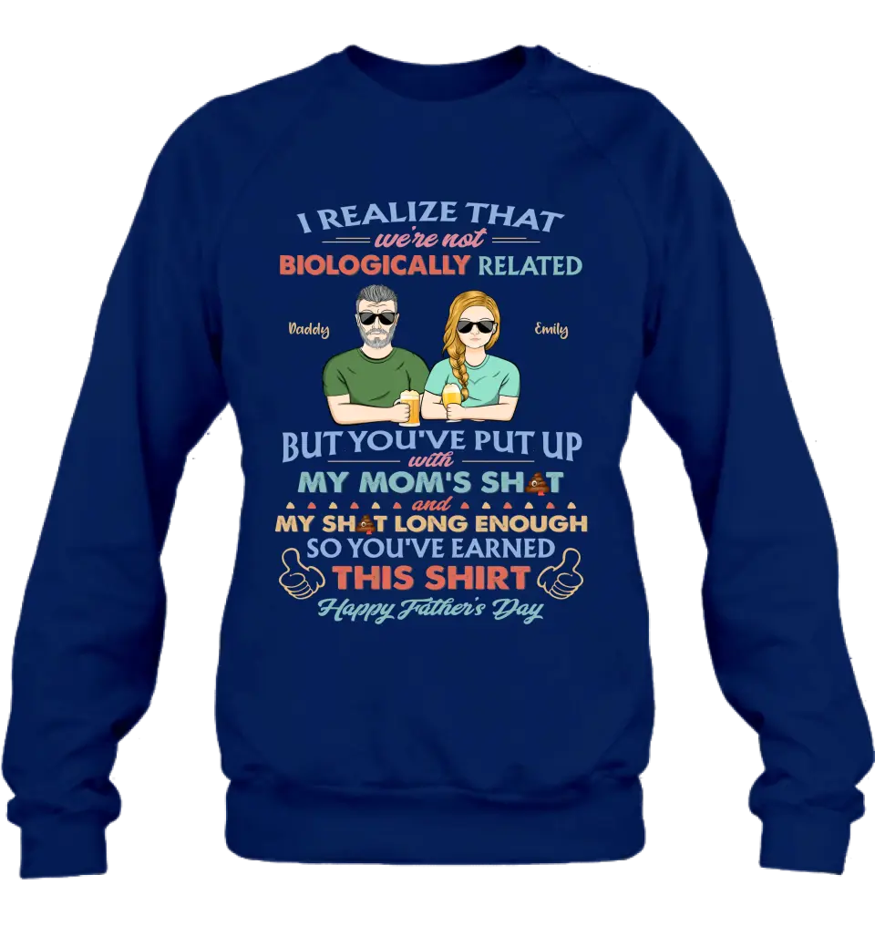 Personalized Step Dad Shirt/Hoodie - Dad With Up To 5 Children - Father's Day Gift Idea For Step Dad - I Realize That We're Not Biologically Related