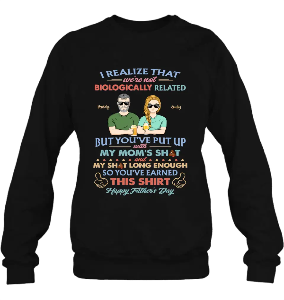 Personalized Step Dad Shirt/Hoodie - Dad With Up To 5 Children - Father's Day Gift Idea For Step Dad - I Realize That We're Not Biologically Related