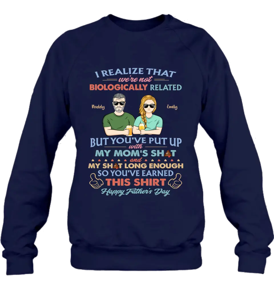 Personalized Step Dad Shirt/Hoodie - Dad With Up To 5 Children - Father's Day Gift Idea For Step Dad - I Realize That We're Not Biologically Related