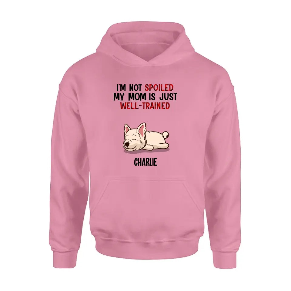 Personalized Pet Shirt/Hoodie - Up to 4 Dogs/Cats - Mother's Day/Father's Day Gift Idea for Dog/Cat Lovers - I'm Not Spoiled My Mom Is Just Well-Trained