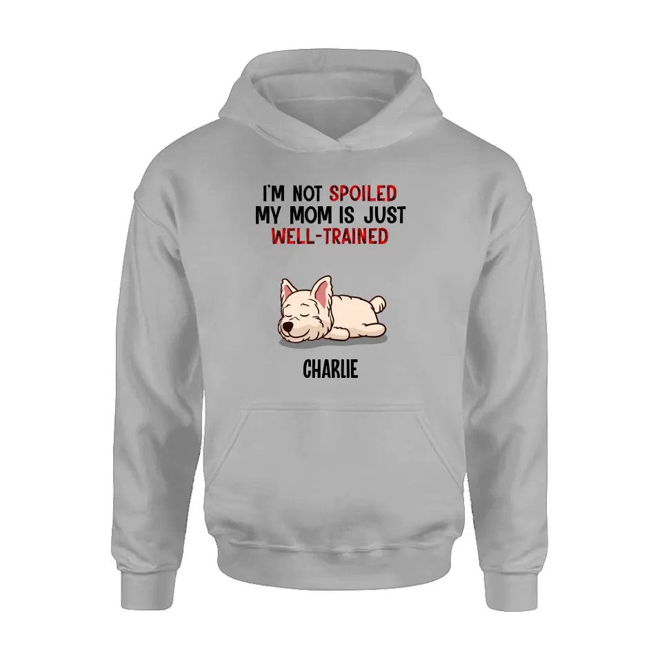 Personalized Pet Shirt/Hoodie - Up to 4 Dogs/Cats - Mother's Day/Father's Day Gift Idea for Dog/Cat Lovers - I'm Not Spoiled My Mom Is Just Well-Trained