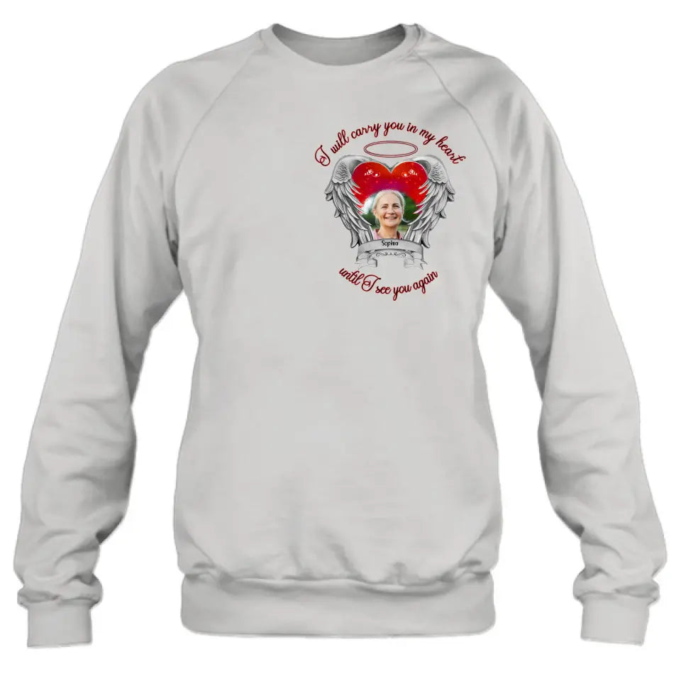 Personalized Memorial Photo Shirt/Hoodie - Memorial Gift Idea for Mother's Day/Father's Day - I Will Carry You In My Heart Until I See You Again