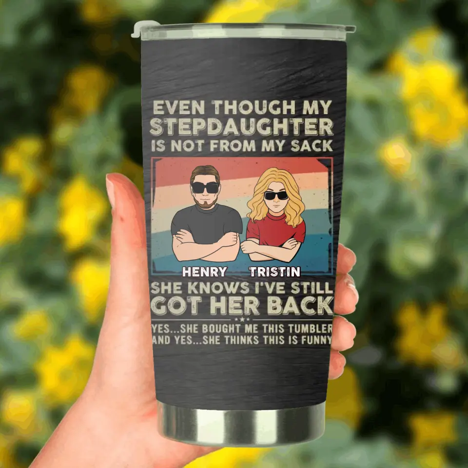 Personalized My Stepdaughter Tumbler - Birthday Gift Idea To Stepdaughter - She Knows I've Still Got Her Back