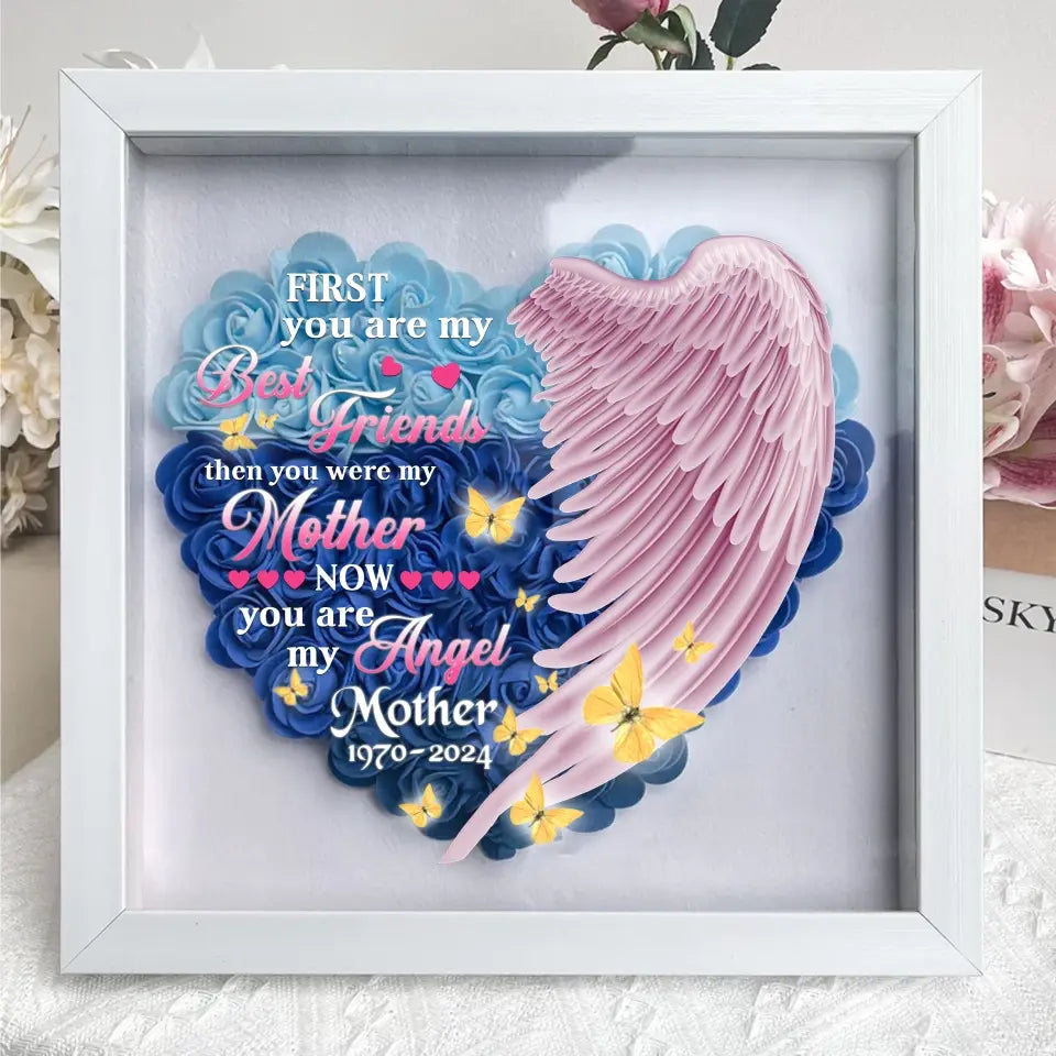 Personalized Memorial Flower Shadow Box - Memorial Gift Idea for Mother's Day - First You Were My Best Friend Then You Were My Mother Now You Are My Angel