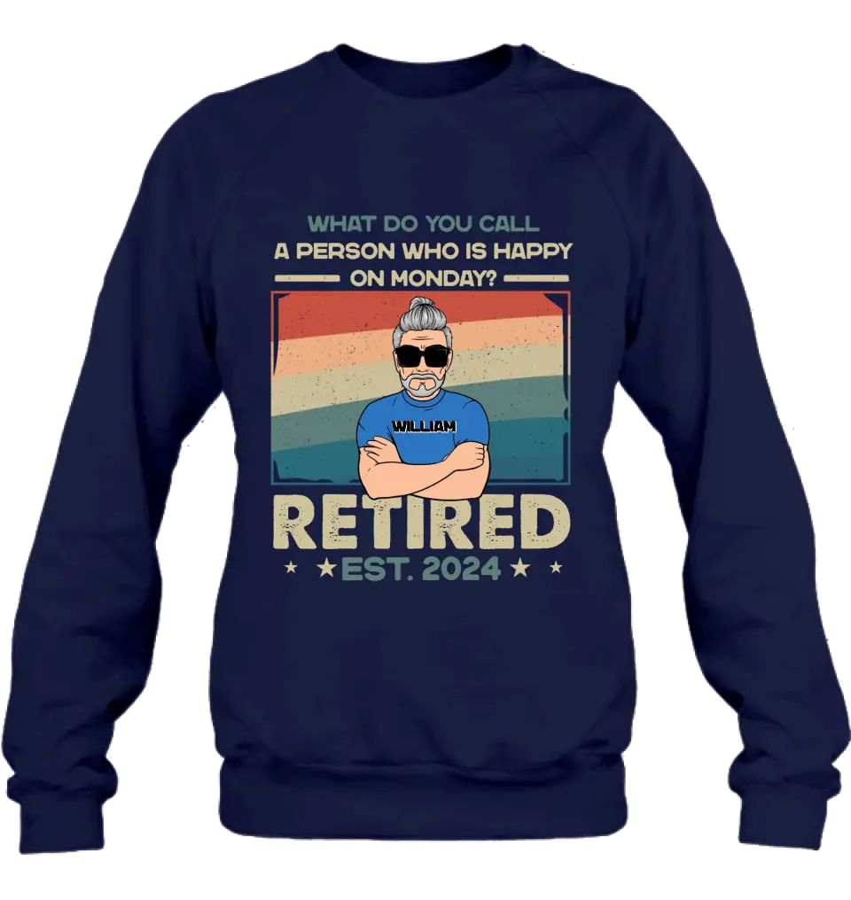 Personalized Retired Shirt/Hoodie - Retirement Gifts For Mom/Dad/Grandpa/Grandma - What Do You Call A Person Who Is Happy On Monday