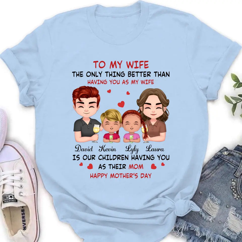 Personalized To My Wife Shirt/Hoodie - Mother's Day Gift Idea For Wife From Husband - Couple With Kids - The Only Thing Better Than Having You As My Wife