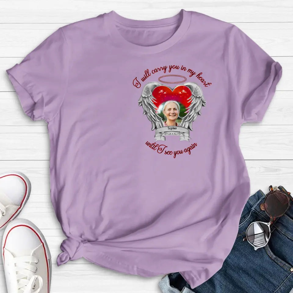 Personalized Memorial Photo Shirt/Hoodie - Memorial Gift Idea for Mother's Day/Father's Day - I Will Carry You In My Heart Until I See You Again