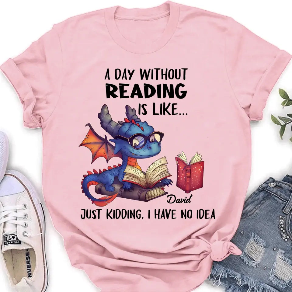 Personalized Book Dragon T-Shirt/Hoodie - Gift Idea For Reading Lover - A Day Without Reading Is Like...