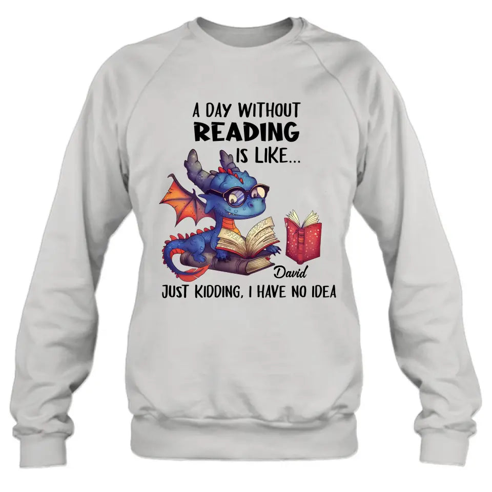 Personalized Book Dragon T-Shirt/Hoodie - Gift Idea For Reading Lover - A Day Without Reading Is Like...
