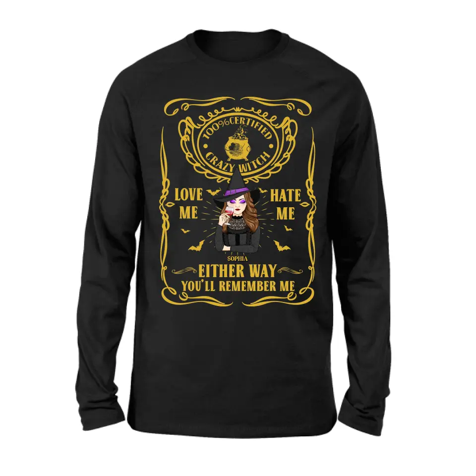 Personalized Crazy Witch T-shirt/Long Sleeve/Sweatshirt/Hoodie - Gift Idea For Friend - Love Me Hate Me Either Way You'll Remember Me