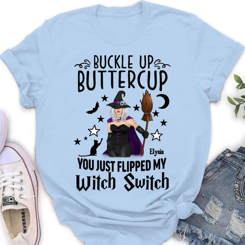 Custom Personalized Witch T-shirt/ Long Sleeve/ Sweatshirt/ Hoodie - Gift Idea For Friend - Buckle Up Buttercup You Just Flipped My Witch Switch