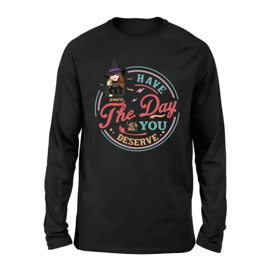 Personalized Witch Halloween T-Shirt/Long Sleeve/Sweatshirt/Hoodie - Halloween Gift Idea For Witch - Have The Day You Deserve