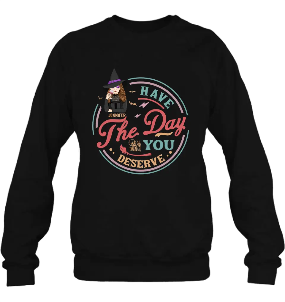 Personalized Witch Halloween T-Shirt/Long Sleeve/Sweatshirt/Hoodie - Halloween Gift Idea For Witch - Have The Day You Deserve