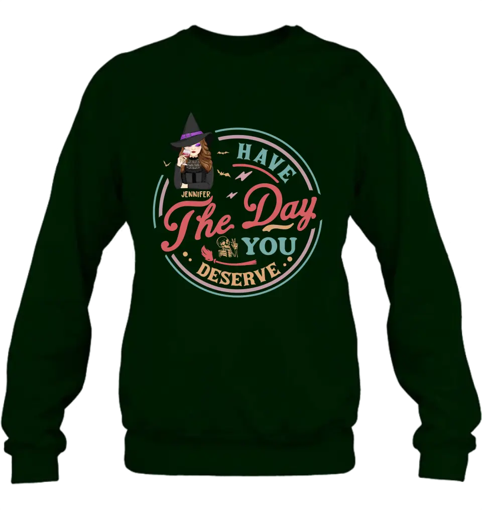 Personalized Witch Halloween T-Shirt/Long Sleeve/Sweatshirt/Hoodie - Halloween Gift Idea For Witch - Have The Day You Deserve