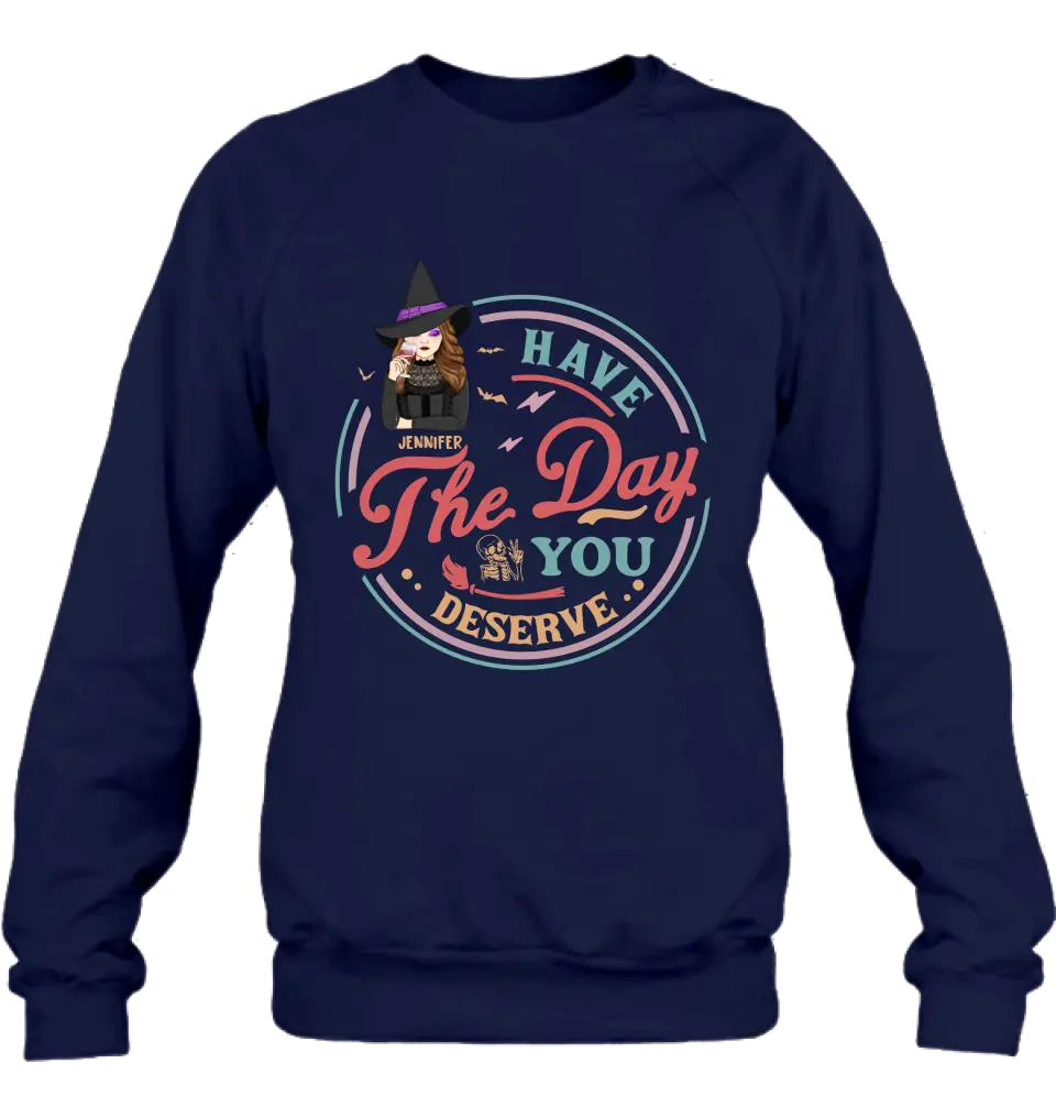 Personalized Witch Halloween T-Shirt/Long Sleeve/Sweatshirt/Hoodie - Halloween Gift Idea For Witch - Have The Day You Deserve